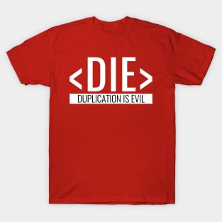 Duplication is Evil, DIE Principle T-Shirt